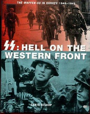 SS: Hell on the Western Front : the Waffen-SS in Europe, 1940-1945 by Chris Bishop