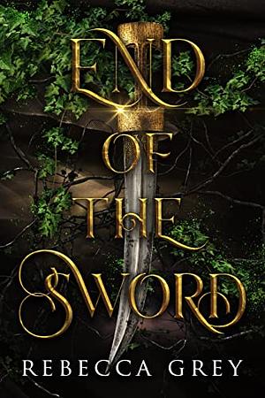 End of the Sword by Rebecca Grey