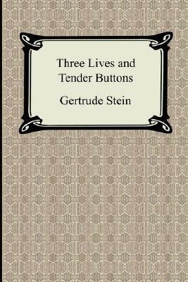 Three Lives and Tender Buttons by Gertrude Stein