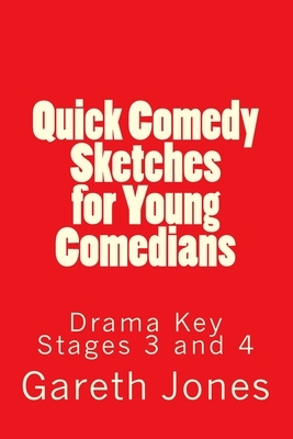 Quick Comedy Sketches for Young Comedians: Drama KS's 3 and 4 by Gareth Jones