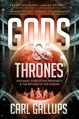 Gods & Thrones: Nachash, Forgotten Prophecy, & the Return of the Elohim by Carl Gallups