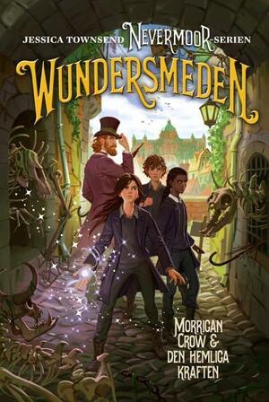Nevermoor: Wundersmeden – Morrigan Crow &amp; den hemliga kraften by Jessica Townsend