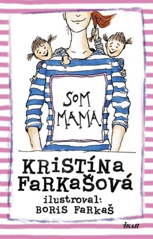 Som mama by Boris Farkaš, Kristína Farkašová