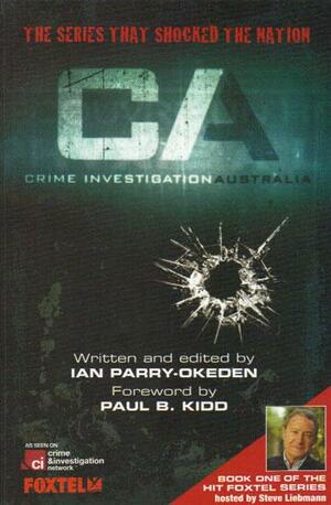 Crime Investigation Australia - Volume 1 by Paul B. Kidd, Ian Parry-Okeden