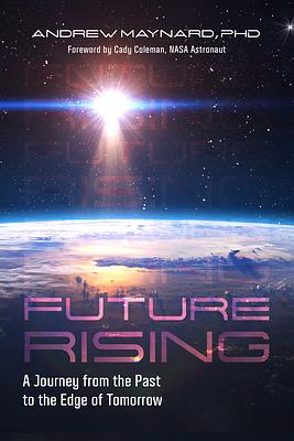 Future Rising: A Journey from the Past to the Edge of Tomorrow by Andrew Maynard