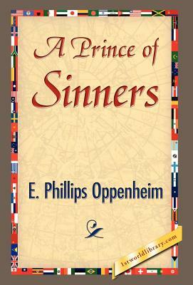 A Prince of Sinners by Phillips Oppenhei E. Phillips Oppenheim, E. Phillips Oppenheim