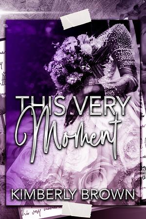 This Very Moment by Kimberly Brown