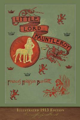 Little Lord Fauntleroy: Illustrated 1913 Edition by Frances Hodgson Burnett