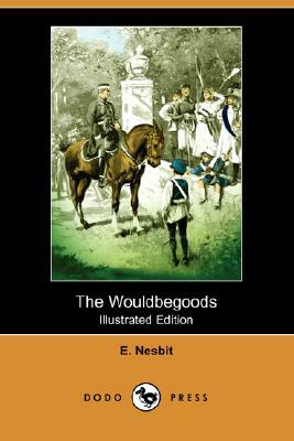 The Wouldbegoods (Illustrated Edition) (Dodo Press) by E. Nesbit