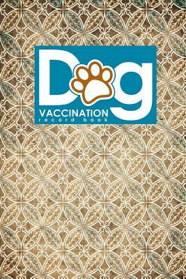 Dog Vaccination Record Book: Dog Vaccine Record Book, Vaccination Record Form, Vaccinated Book, Vaccine Logger, Vintage/Aged Cover by Moito Publishing
