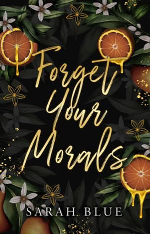 Forget Your Morals by Sarah Blue