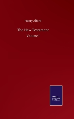 The New Testament: Volume I by Henry Alford