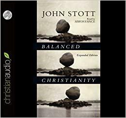 Balanced Christianity by John R.W. Stott