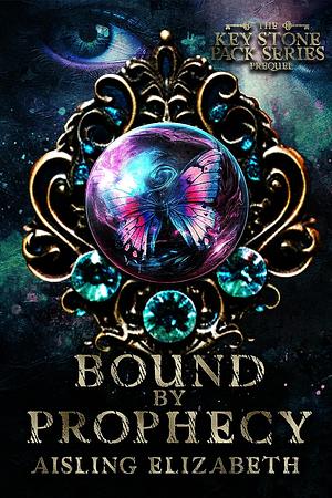 Bound by Prophecy by Aisling Elizabeth