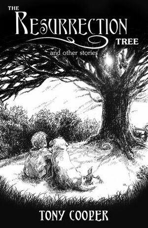 The Resurrection Tree and Other Stories by Tony Cooper