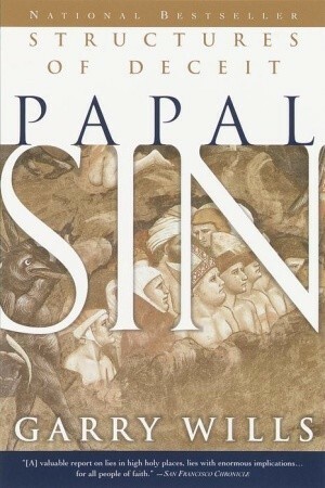 Papal Sin: Structures of Deceit by Garry Wills