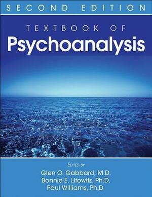 Textbook of Psychoanalysis by Paul Williams, Glen O. Gabbard, Bonnie E. Litowitz