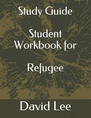 Study Guide Student Workbook for Refugee by David Lee