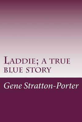 Laddie; a true blue story by Gene Stratton-Porter