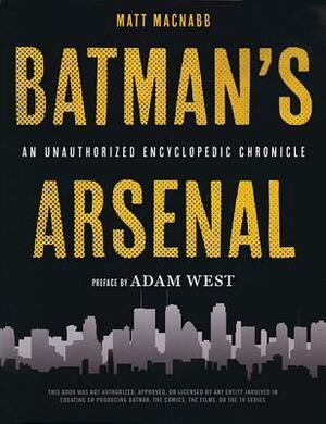 Batman's Arsenal: An Unauthorized Encyclopedic Chronicle by Matt MacNabb