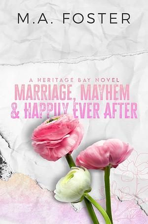 Marriage, Mayhem & Happily Ever After by M.A. Foster