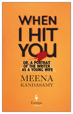 When I Hit You: Or, a Portrait of the Writer as a Young Wife by Meena Kandasamy