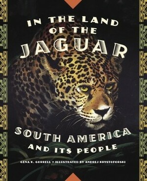 In the Land of the Jaguar: South America and Its People by Gena K. Gorrell