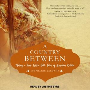 A Country Between: Making a Home Where Both Sides of Jerusalem Collide by Stephanie Saldana