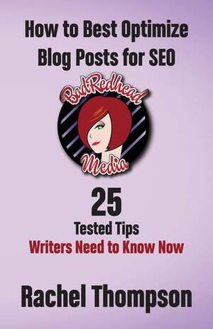 BadRedhead Media: How to Best Optimize Blog Posts for SEO: 25 Tested Tips Writers Need to Know Now by Rachel Thompson