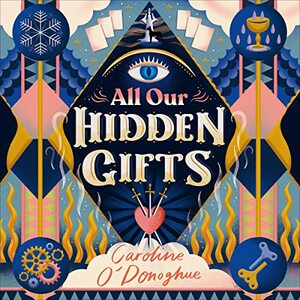 All Our Hidden Gifts by Caroline O'Donoghue