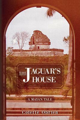 The Jaguar's House: A Mayan Tale by Colette Obrien