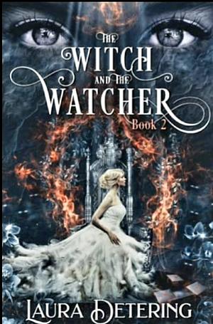 The Witch and the Watcher by Laura Detering