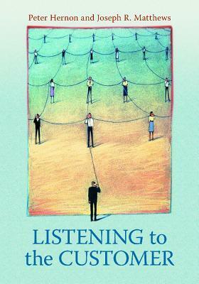 Listening to the Customer by Joseph R. Matthews, Peter Hernon