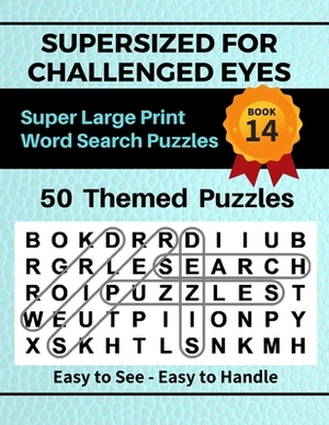 SUPERSIZED FOR CHALLENGED EYES, Book 14: Super Large Print Word Search Puzzles by Nina Porter