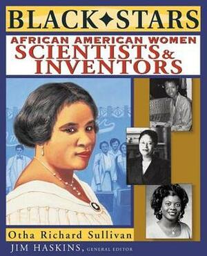 Black Stars: African American Women Scientists and Inventors by Jim Haskins, Otha Richard Sullivan