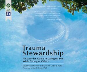 Trauma Stewardship: An Everyday Guide to Caring for Self While Caring for Others by Laura Van Dernoot Lipsky