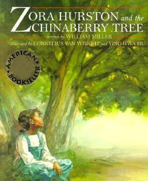 Zora Hurston and the Chinaberry Tree by Cornelius Van Wright, Ying-Hwa Hu, William Miller