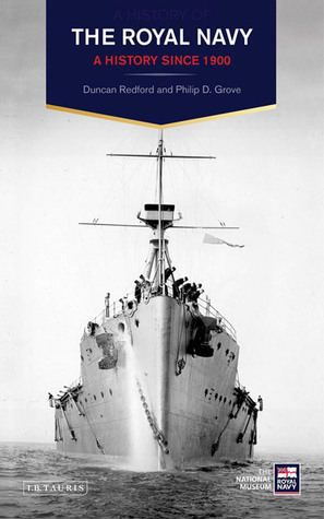 The Royal Navy: A History Since 1900 by Philip D. Grove, Duncan Redford