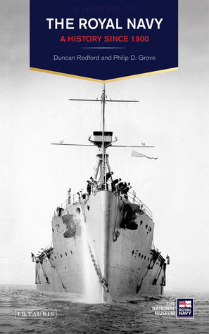 The Royal Navy: A History Since 1900 by Duncan Redford, Philip D. Grove