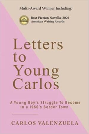 Letters to Young Carlos by Carlos Valenzuela