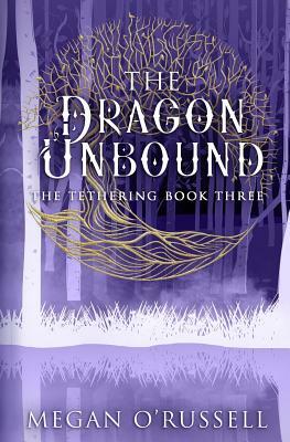 The Dragon Unbound by Megan O'Russell