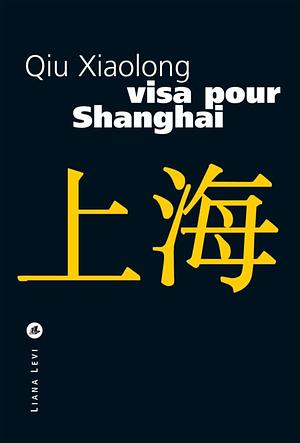 Visa pour Shanghaï by Qiu Xiaolong