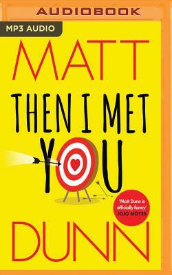 Then I Met You by Matt Dunn