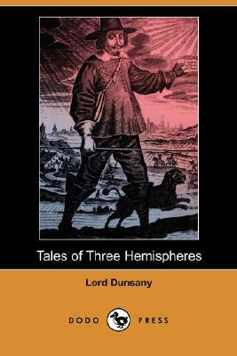 Tales of Three Hemispheres by Lord Dunsany