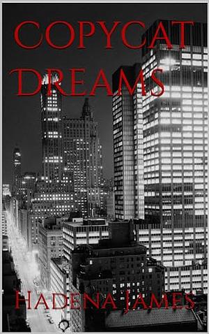 Copycat Dreams by Hadena James