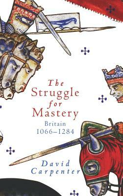 The Struggle for Mastery: Britain, 1066-1284 by David Carpenter