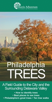 Philadelphia Trees: A Field Guide to the City and the Surrounding Delaware Valley by Catriona Briger, Edward Barnard, Paul Meyer