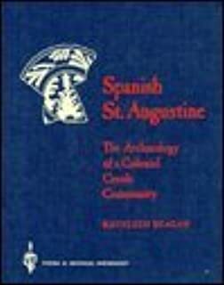 Spanish St. Augustine: The Archaeology of a Colonial Creole Community by Kathleen A. Deagan