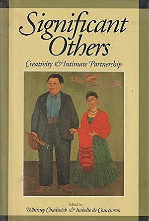 Significant Others: Creativity and Intimate Partnership by Whitney Chadwick