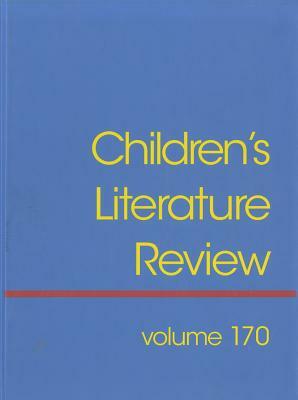 Children's Literature Review, Volume 170: Excerpts from Reviews, Criticism, and Commentary on Books for Children and Young People by 